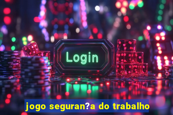 jogo seguran?a do trabalho