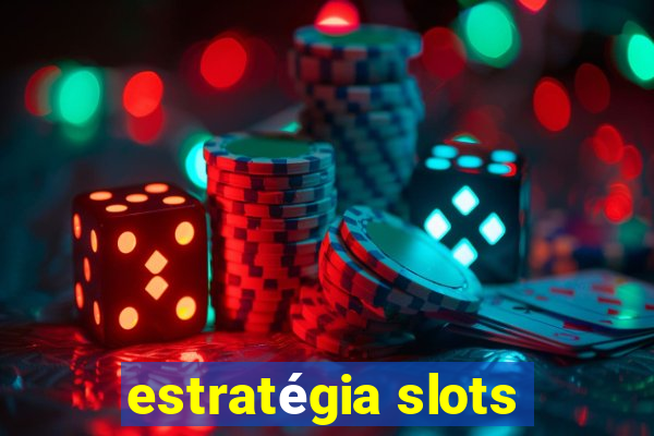 estratégia slots