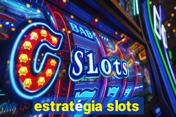 estratégia slots