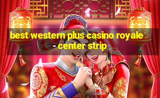 best western plus casino royale - center strip