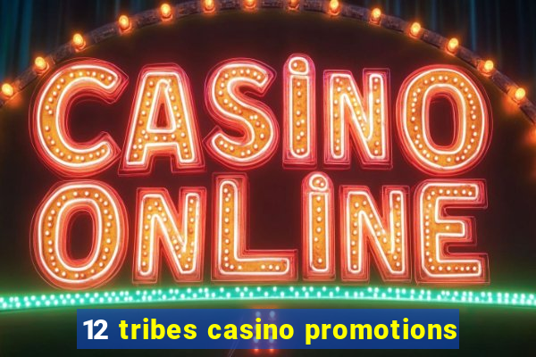 12 tribes casino promotions