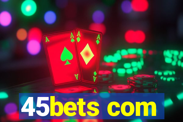 45bets com