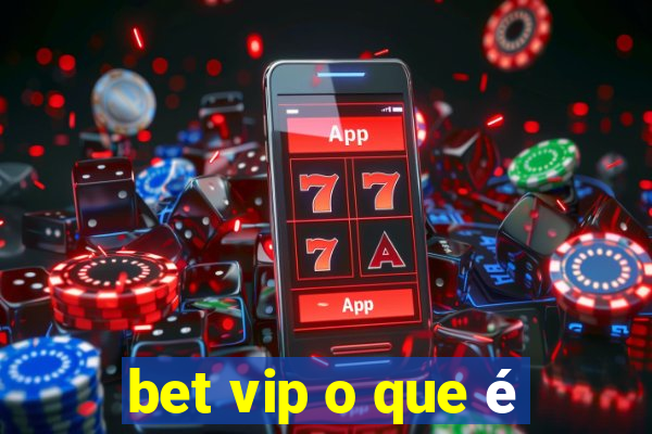 bet vip o que é