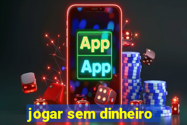 jogar sem dinheiro