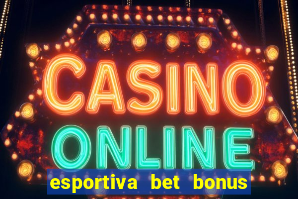 esportiva bet bonus de cadastro