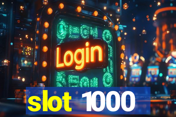 slot 1000