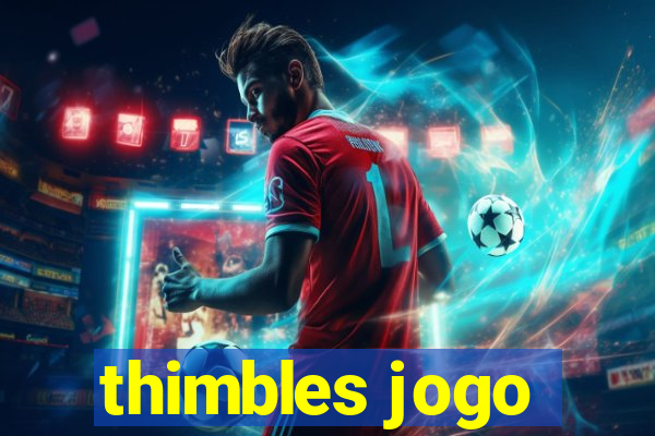 thimbles jogo