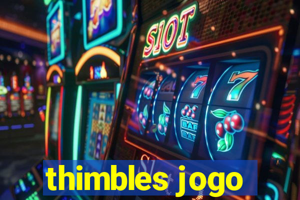 thimbles jogo