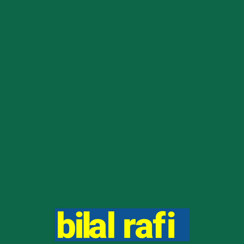 bilal rafi