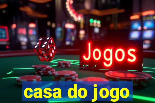 casa do jogo