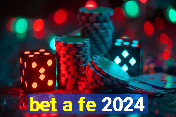 bet a fe 2024