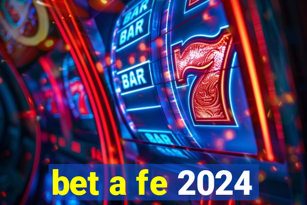 bet a fe 2024