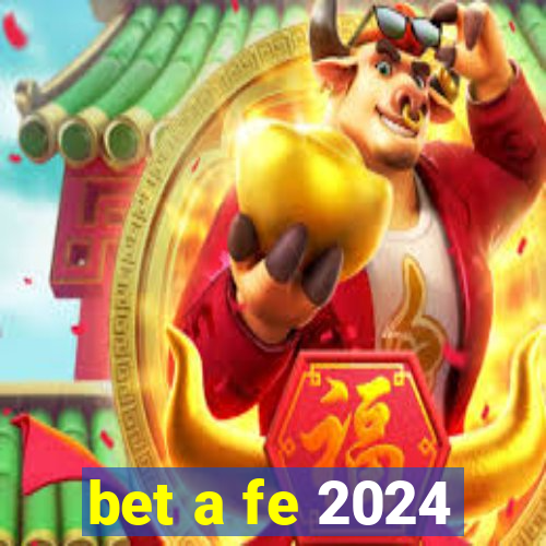 bet a fe 2024