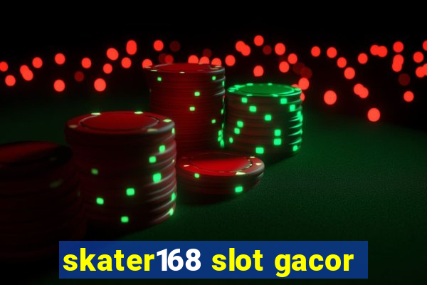 skater168 slot gacor