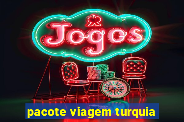 pacote viagem turquia