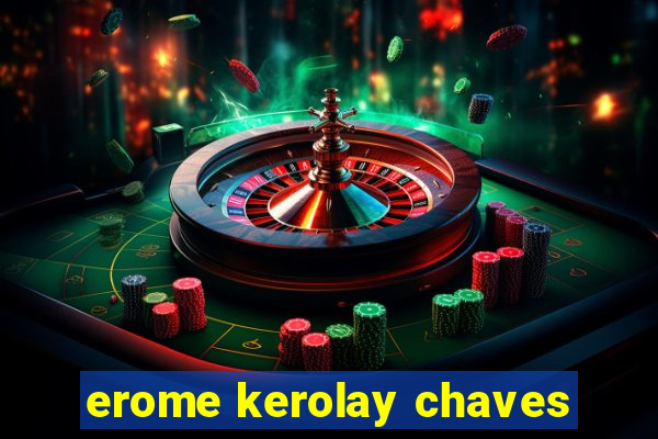 erome kerolay chaves