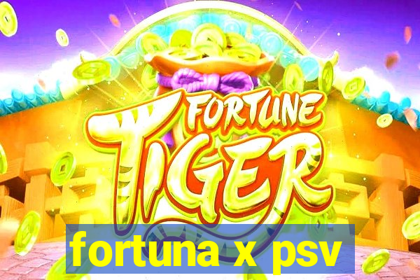 fortuna x psv