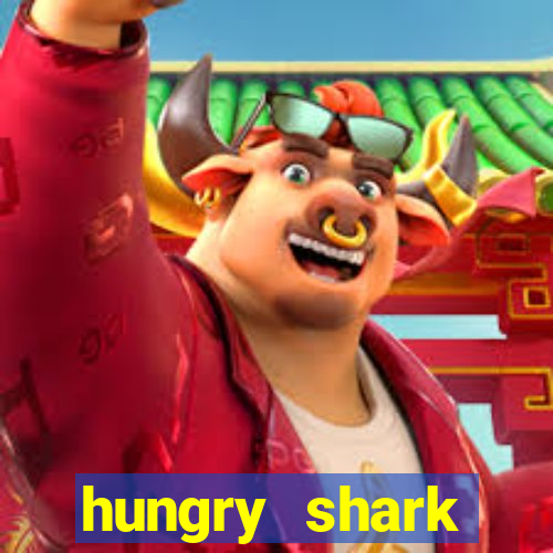 hungry shark evolution dinheiro infinito