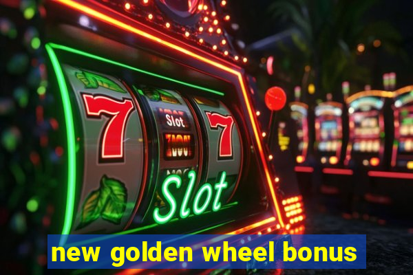 new golden wheel bonus