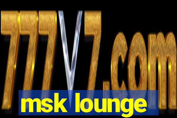 msk lounge