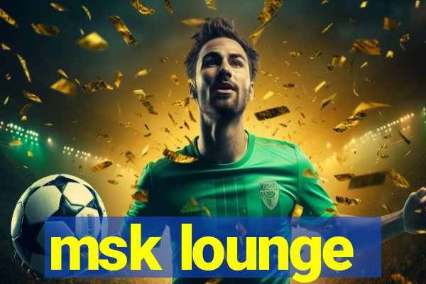 msk lounge