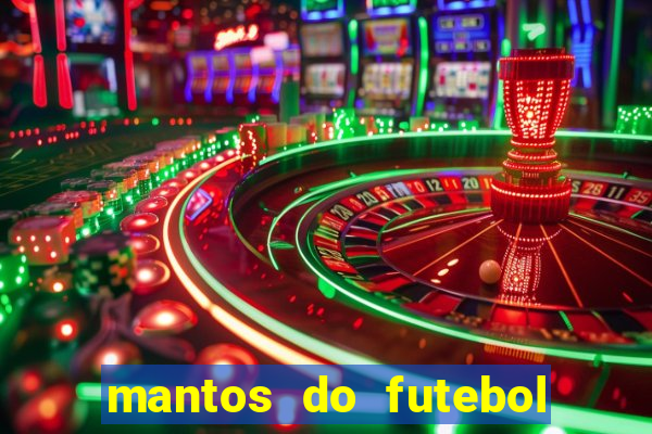 mantos do futebol jogos de hoje