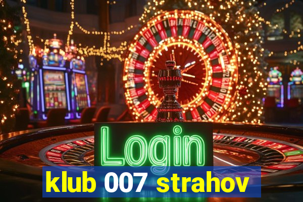 klub 007 strahov