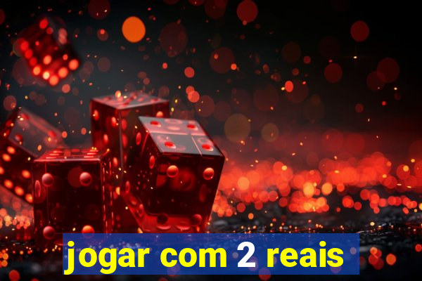 jogar com 2 reais