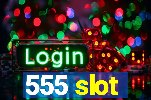 555 slot