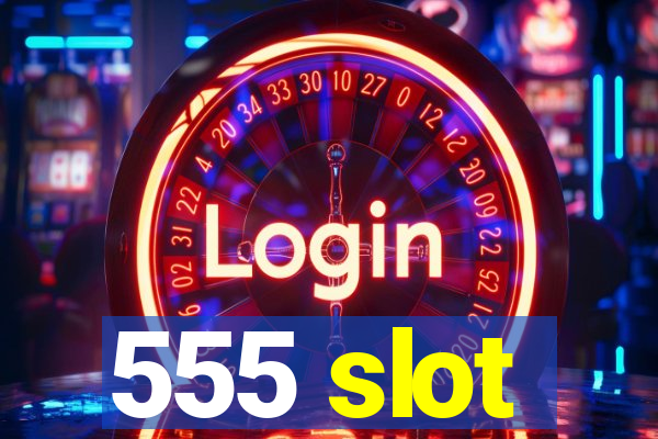 555 slot