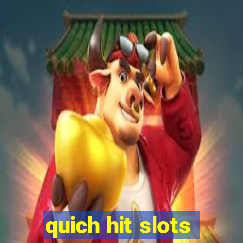 quich hit slots