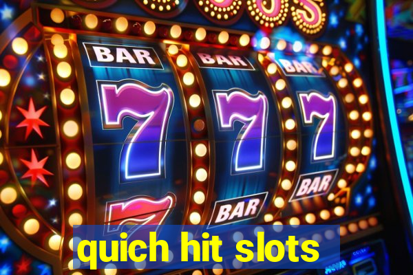 quich hit slots