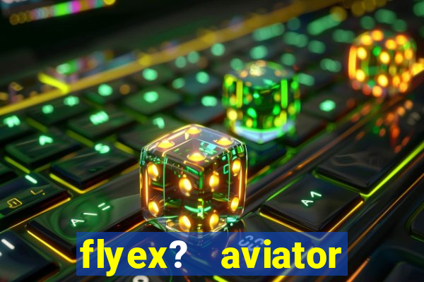 flyex?   aviator