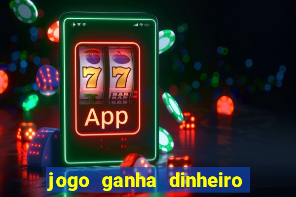 jogo ganha dinheiro de verdade