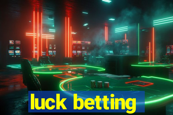 luck betting