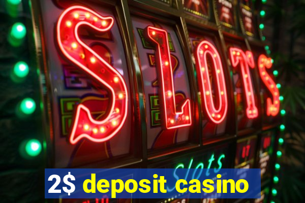 2$ deposit casino