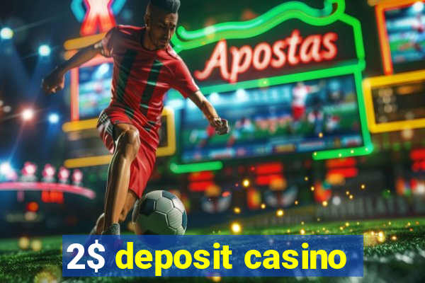 2$ deposit casino