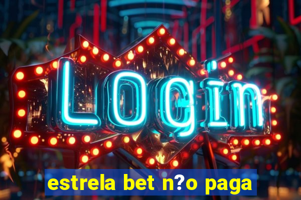 estrela bet n?o paga