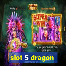 slot 5 dragon