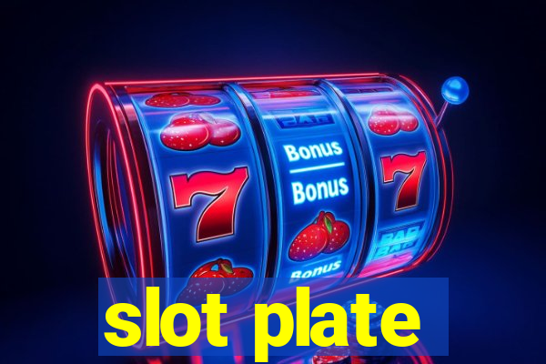 slot plate