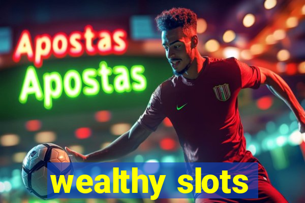 wealthy slots