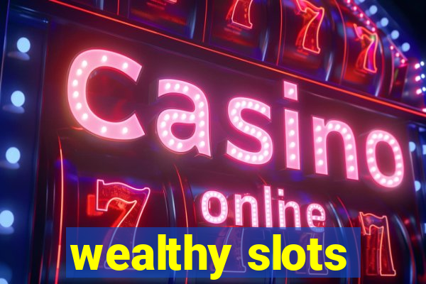 wealthy slots