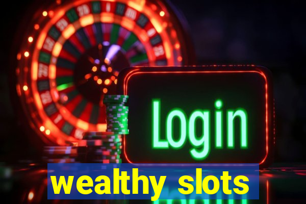 wealthy slots