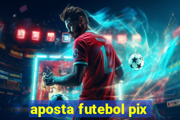 aposta futebol pix