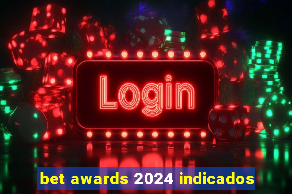 bet awards 2024 indicados