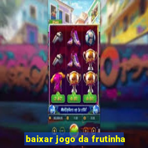 baixar jogo da frutinha