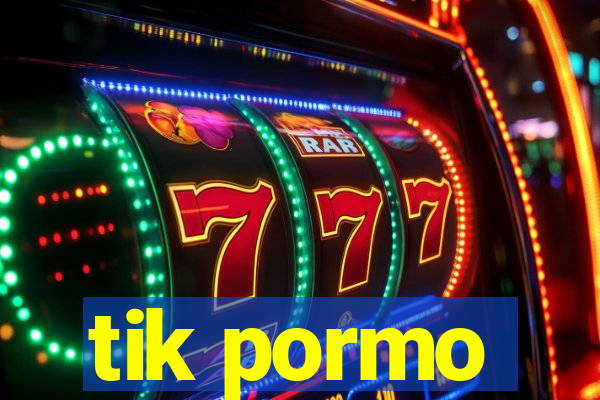 tik pormo