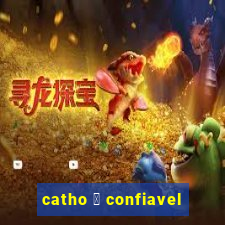 catho 茅 confiavel