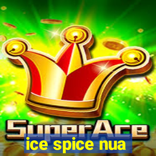 ice spice nua