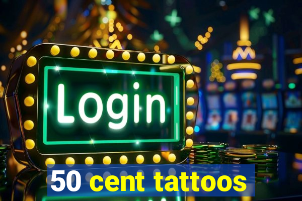 50 cent tattoos